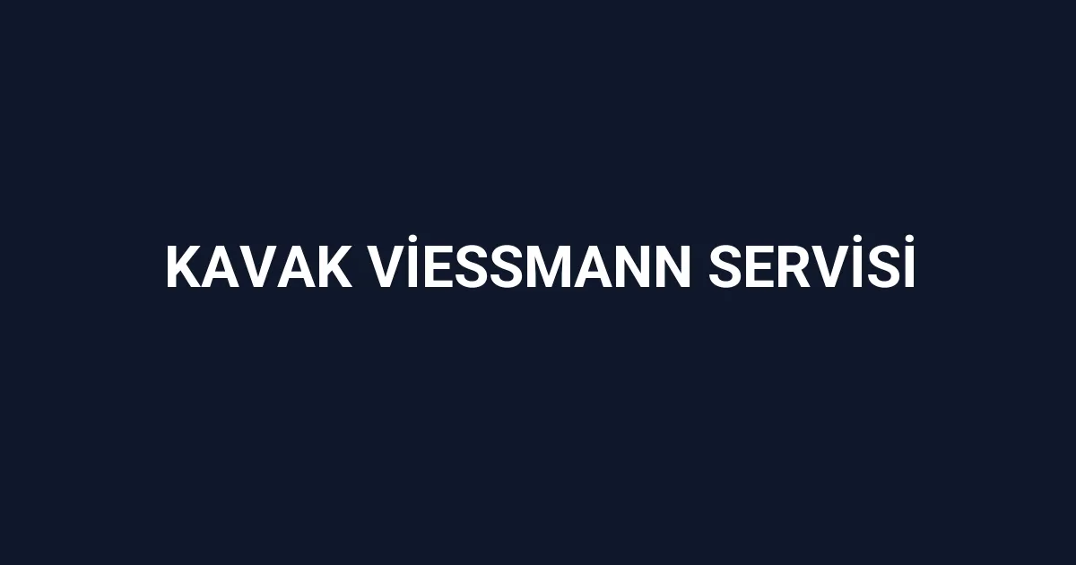 Kavak Viessmann Servisi